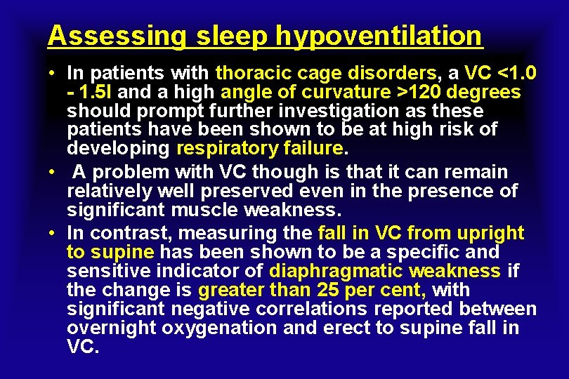 Assessing sleep hypoventilation • In patients with thoracic cage disorders, a VC <1. 0