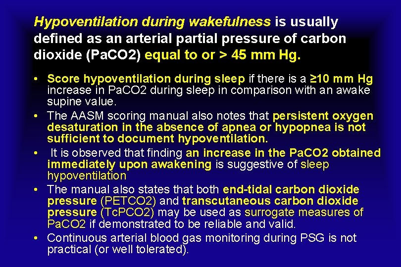 Hypoventilation during wakefulness is usually defined as an arterial partial pressure of carbon dioxide