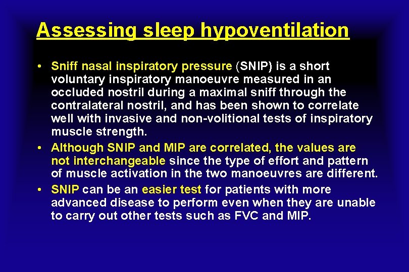 Assessing sleep hypoventilation • Sniff nasal inspiratory pressure (SNIP) is a short voluntary inspiratory