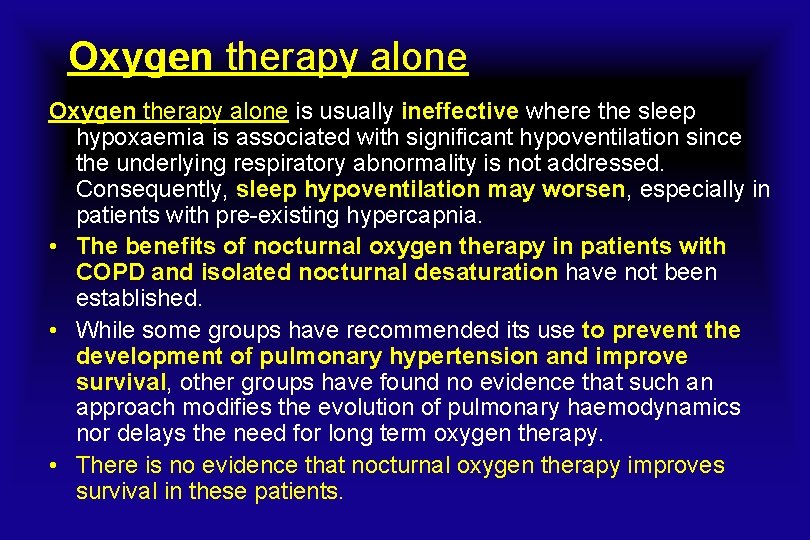 Oxygen therapy alone is usually ineffective where the sleep hypoxaemia is associated with significant