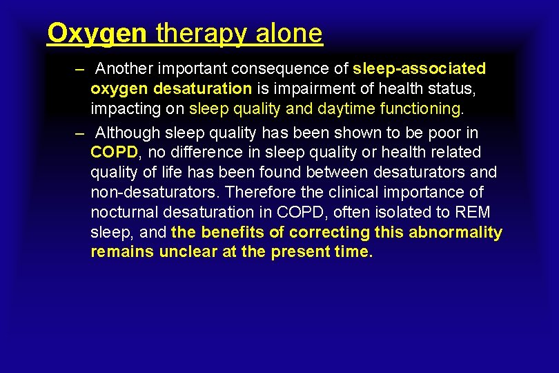 Oxygen therapy alone – Another important consequence of sleep-associated oxygen desaturation is impairment of