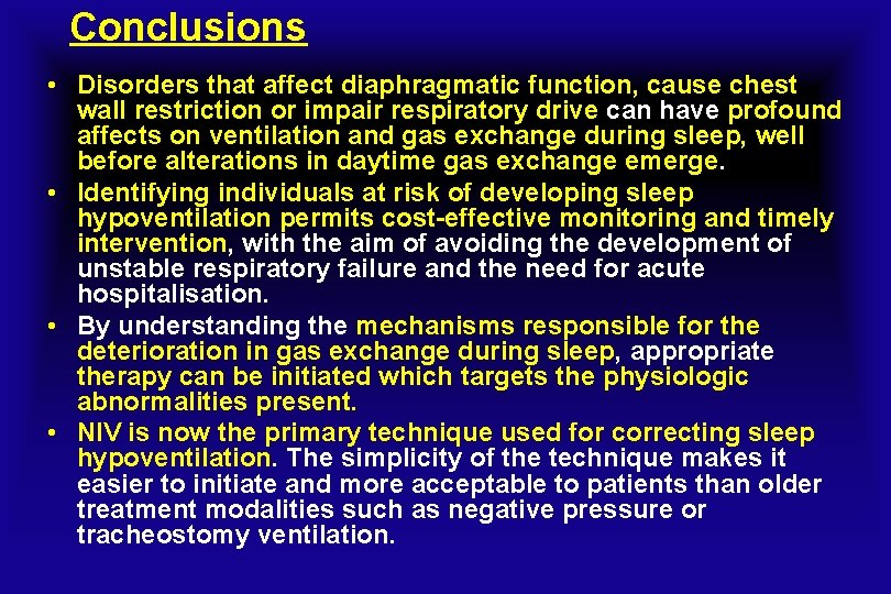 Conclusions • Disorders that affect diaphragmatic function, cause chest wall restriction or impair respiratory
