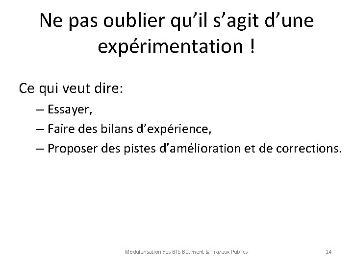 Ne pas oublier qu’il s’agit d’une expérimentation ! Ce qui veut dire: – Essayer,