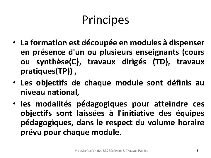 Principes • La formation est découpée en modules à dispenser en présence d'un ou