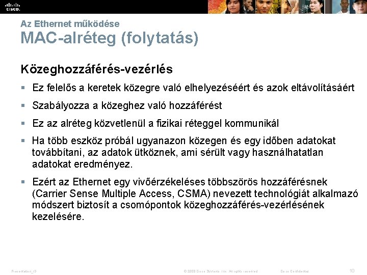 Az Ethernet működése MAC-alréteg (folytatás) Közeghozzáférés-vezérlés § Ez felelős a keretek közegre való elhelyezéséért
