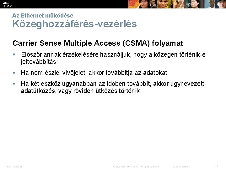 Az Ethernet működése Közeghozzáférés-vezérlés Carrier Sense Multiple Access (CSMA) folyamat § Először annak érzékelésére