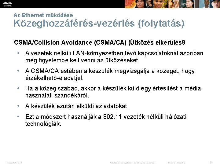 Az Ethernet működése Közeghozzáférés-vezérlés (folytatás) CSMA/Collision Avoidance (CSMA/CA) (Ütközés elkerülés 9 • A vezeték