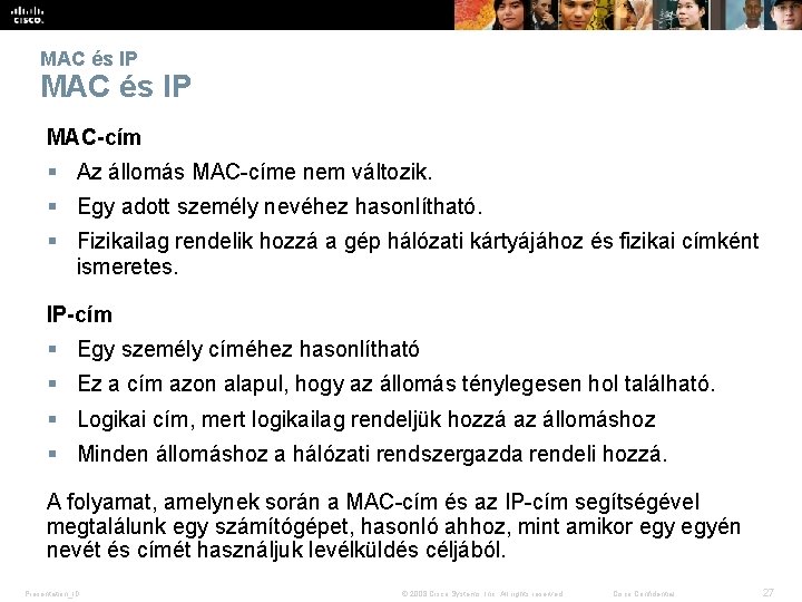 MAC és IP MAC-cím § Az állomás MAC-címe nem változik. § Egy adott személy