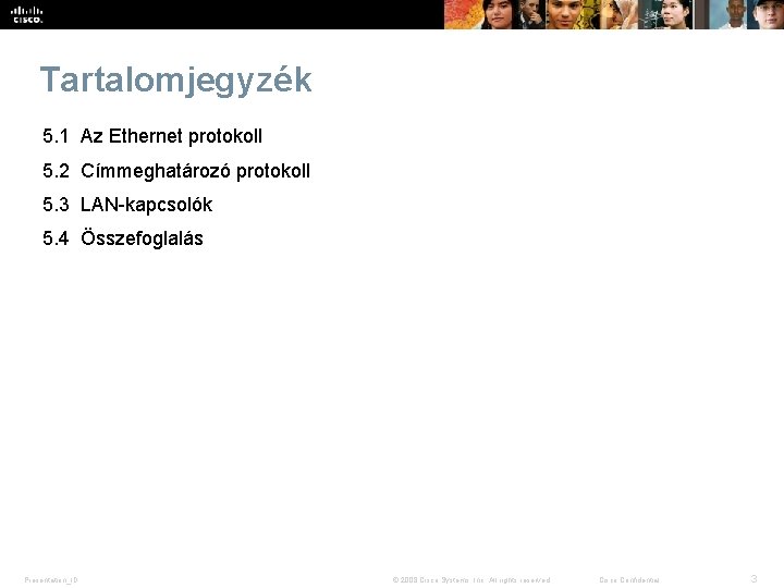 Tartalomjegyzék 5. 1 Az Ethernet protokoll 5. 2 Címmeghatározó protokoll 5. 3 LAN-kapcsolók 5.