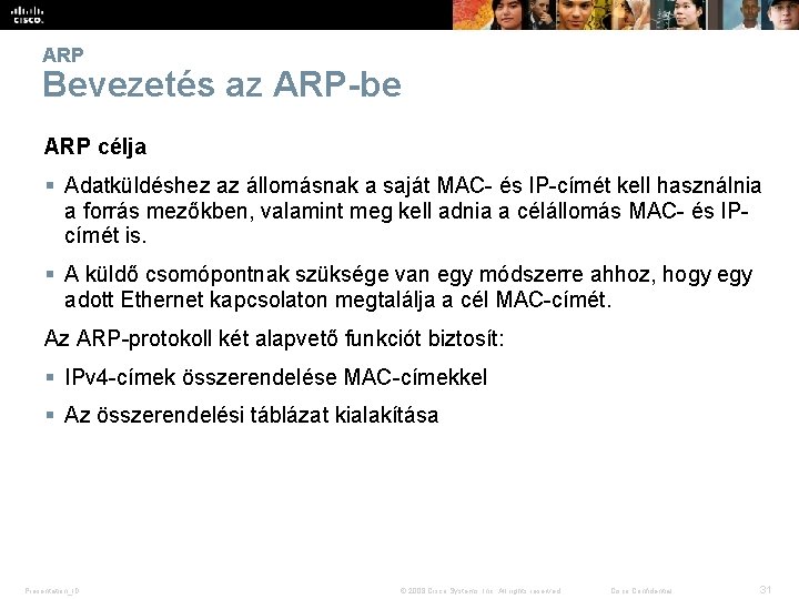 ARP Bevezetés az ARP-be ARP célja § Adatküldéshez az állomásnak a saját MAC- és