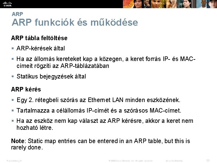 ARP funkciók és működése ARP tábla feltöltése § ARP-kérések által § Ha az állomás