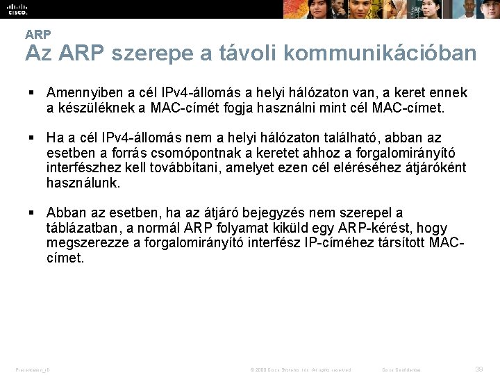 ARP Az ARP szerepe a távoli kommunikációban § Amennyiben a cél IPv 4 -állomás