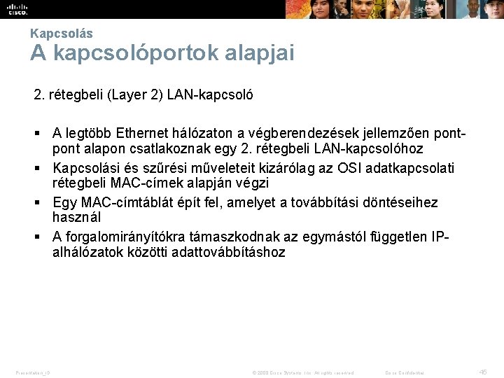 Kapcsolás A kapcsolóportok alapjai 2. rétegbeli (Layer 2) LAN-kapcsoló § A legtöbb Ethernet hálózaton