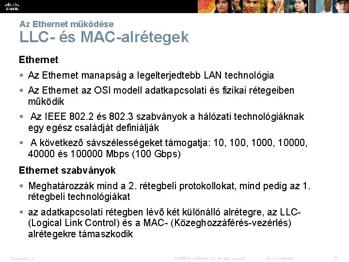 Az Ethernet működése LLC- és MAC-alrétegek Ethernet § Az Ethernet manapság a legelterjedtebb LAN