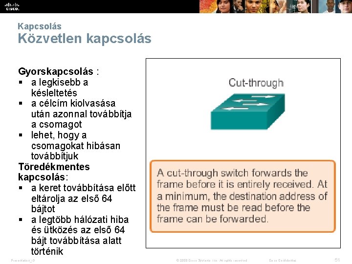 Kapcsolás Közvetlen kapcsolás Gyorskapcsolás : § a legkisebb a késleltetés § a célcím kiolvasása