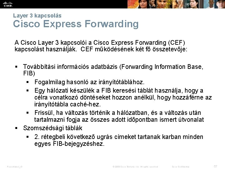 Layer 3 kapcsolás Cisco Express Forwarding A Cisco Layer 3 kapcsolói a Cisco Express