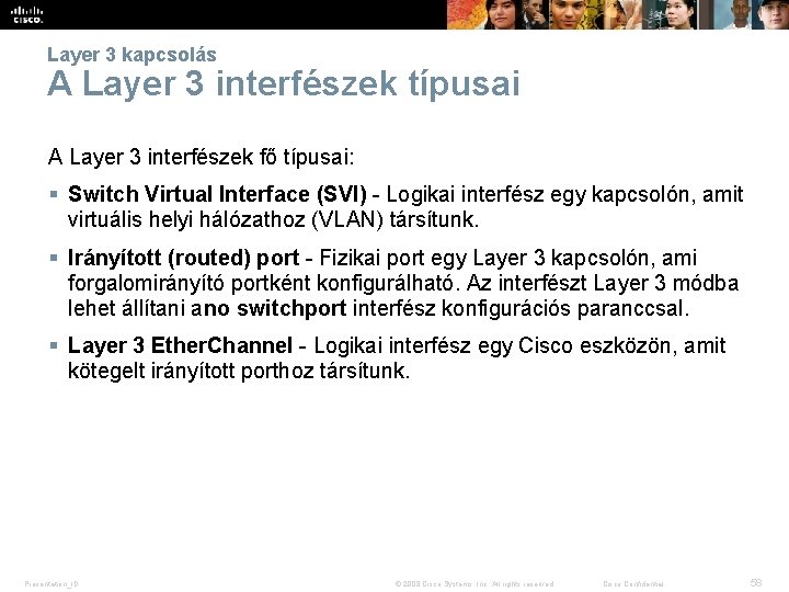 Layer 3 kapcsolás A Layer 3 interfészek típusai A Layer 3 interfészek fő típusai: