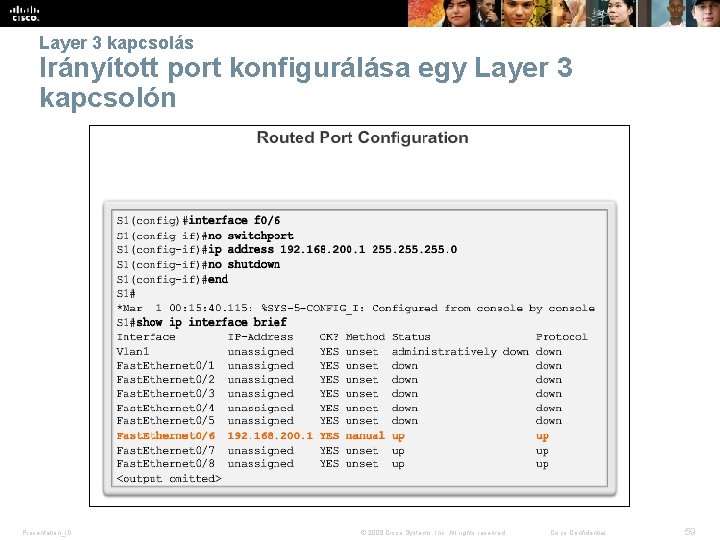 Layer 3 kapcsolás Irányított port konfigurálása egy Layer 3 kapcsolón Presentation_ID © 2008 Cisco