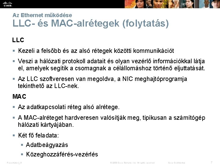 Az Ethernet működése LLC- és MAC-alrétegek (folytatás) LLC § Kezeli a felsőbb és az