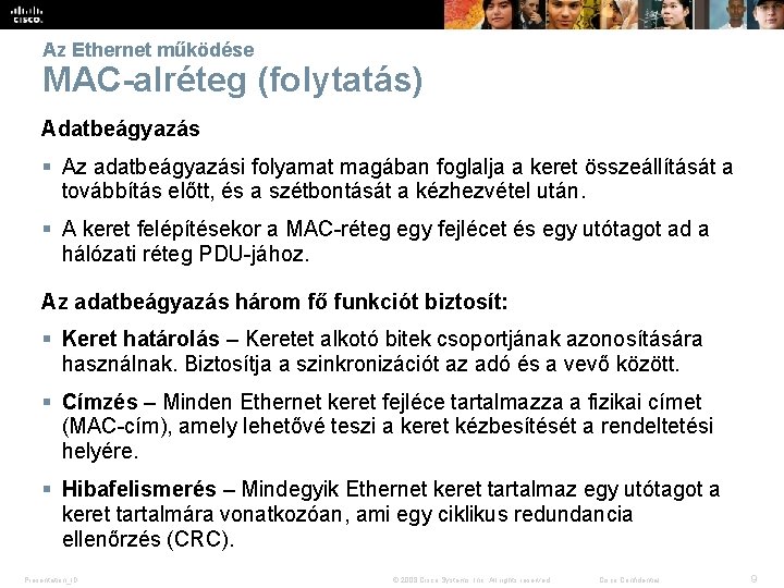 Az Ethernet működése MAC-alréteg (folytatás) Adatbeágyazás § Az adatbeágyazási folyamat magában foglalja a keret