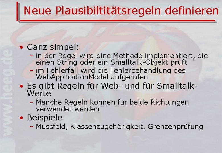 Neue Plausibiltitätsregeln definieren • Ganz simpel: – in der Regel wird eine Methode implementiert,