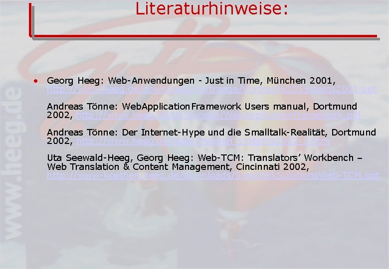 Literaturhinweise: • Georg Heeg: Web-Anwendungen - Just in Time, München 2001, http: //www. heeg.