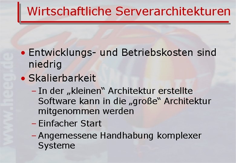 Wirtschaftliche Serverarchitekturen • Entwicklungs- und Betriebskosten sind niedrig • Skalierbarkeit – In der „kleinen“