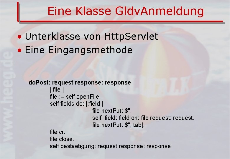 Eine Klasse Gldv. Anmeldung • Unterklasse von Http. Servlet • Eine Eingangsmethode do. Post: