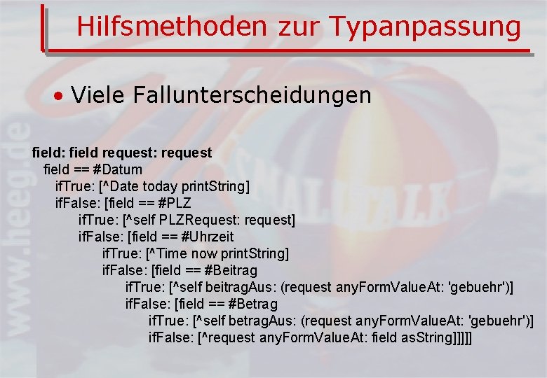 Hilfsmethoden zur Typanpassung • Viele Fallunterscheidungen field: field request: request field == #Datum if.