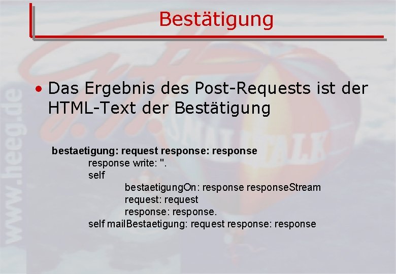 Bestätigung • Das Ergebnis des Post-Requests ist der HTML-Text der Bestätigung bestaetigung: request response: