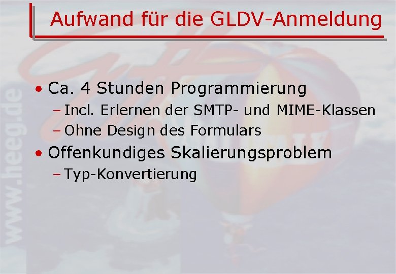 Aufwand für die GLDV-Anmeldung • Ca. 4 Stunden Programmierung – Incl. Erlernen der SMTP-