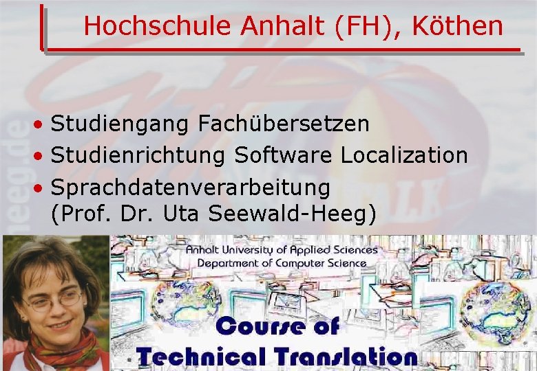 Hochschule Anhalt (FH), Köthen • Studiengang Fachübersetzen • Studienrichtung Software Localization • Sprachdatenverarbeitung (Prof.