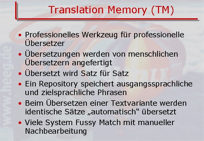 Translation Memory (TM) • Professionelles Werkzeug für professionelle Übersetzer • Übersetzungen werden von menschlichen