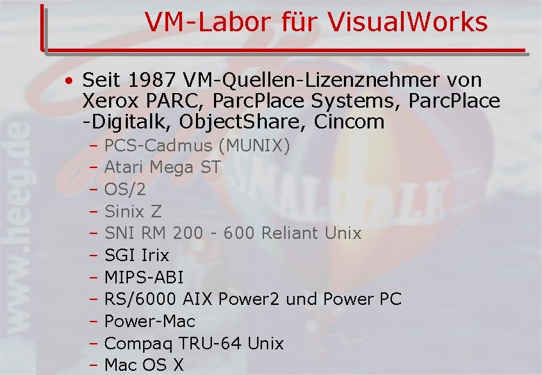 VM-Labor für Visual. Works • Seit 1987 VM-Quellen-Lizenznehmer von Xerox PARC, Parc. Place Systems,