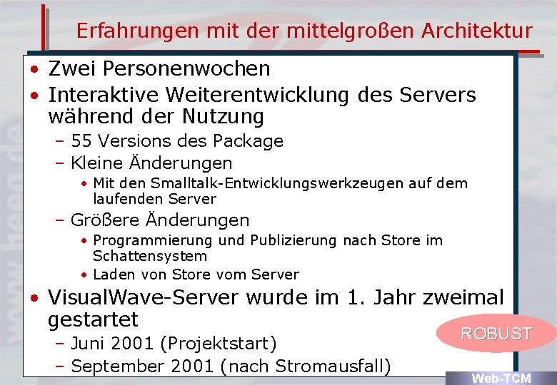 Erfahrungen mit der mittelgroßen Architektur • Zwei Personenwochen • Interaktive Weiterentwicklung des Servers während