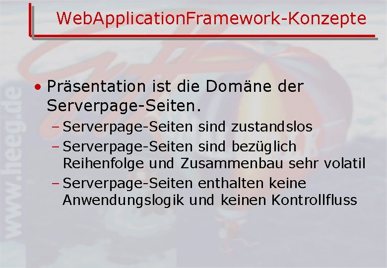 Web. Application. Framework-Konzepte • Präsentation ist die Domäne der Serverpage-Seiten. – Serverpage-Seiten sind zustandslos