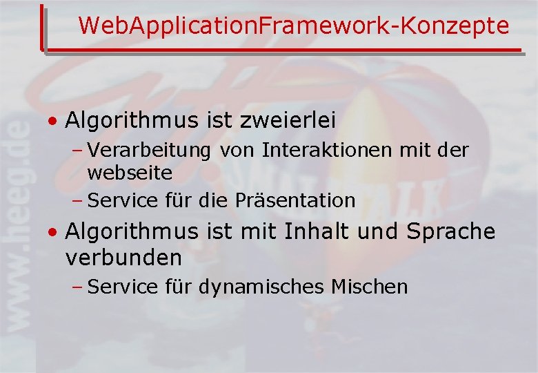 Web. Application. Framework-Konzepte • Algorithmus ist zweierlei – Verarbeitung von Interaktionen mit der webseite