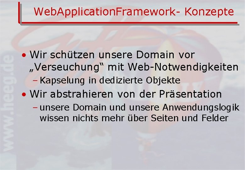 Web. Application. Framework- Konzepte • Wir schützen unsere Domain vor „Verseuchung“ mit Web-Notwendigkeiten –