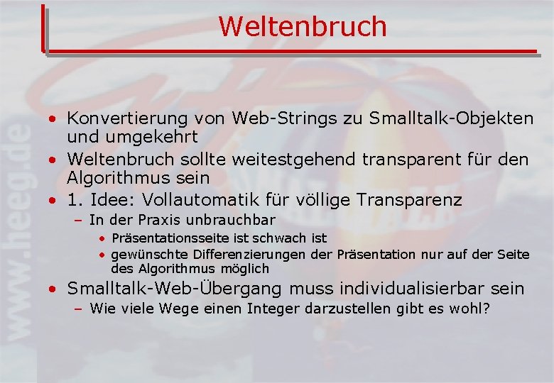 Weltenbruch • Konvertierung von Web-Strings zu Smalltalk-Objekten und umgekehrt • Weltenbruch sollte weitestgehend transparent