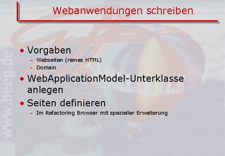 Webanwendungen schreiben • Vorgaben – Webseiten (reines HTML) – Domain • Web. Application. Model-Unterklasse