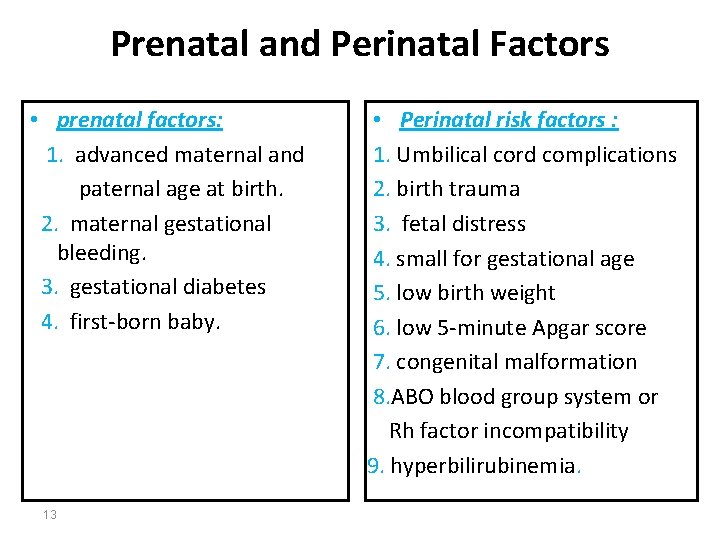 Prenatal and Perinatal Factors • prenatal factors: 1. advanced maternal and paternal age at