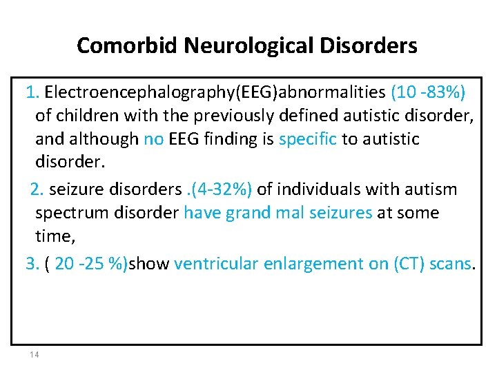 Comorbid Neurological Disorders 1. Electroencephalography(EEG)abnormalities (10 -83%) of children with the previously defined autistic