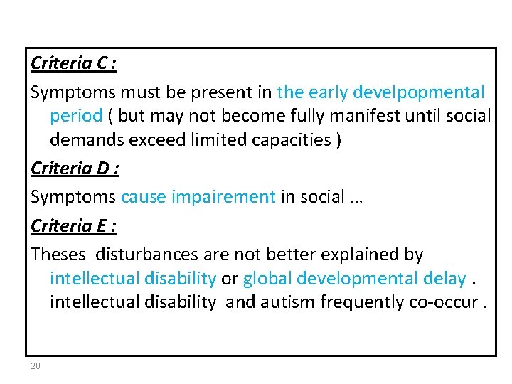 Criteria C : Symptoms must be present in the early develpopmental period ( but