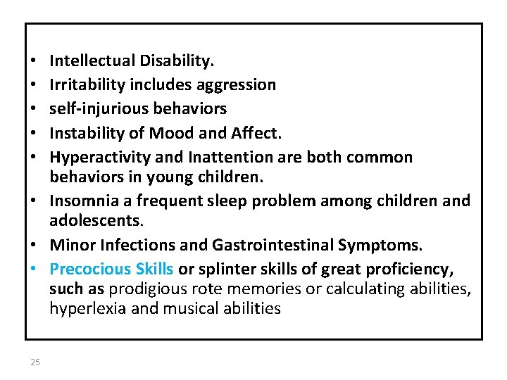 Intellectual Disability. Irritability includes aggression self-injurious behaviors Instability of Mood and Affect. Hyperactivity and