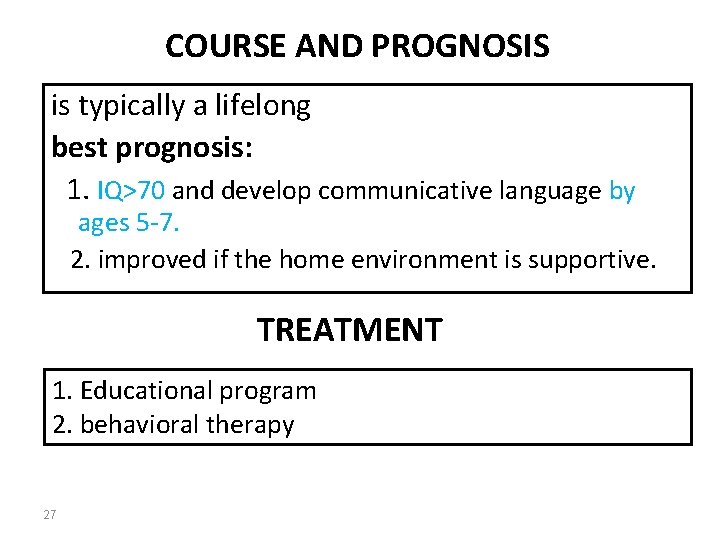 COURSE AND PROGNOSIS is typically a lifelong best prognosis: 1. IQ>70 and develop communicative