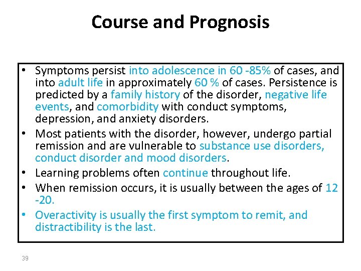 Course and Prognosis • Symptoms persist into adolescence in 60 -85% of cases, and