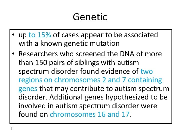 Genetic • up to 15% of cases appear to be associated with a known