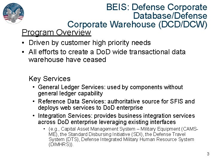 BEIS: Defense Corporate Database/Defense Corporate Warehouse (DCD/DCW) Program Overview • Driven by customer high