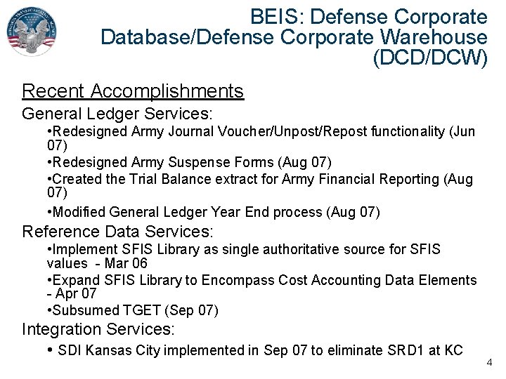BEIS: Defense Corporate Database/Defense Corporate Warehouse (DCD/DCW) Recent Accomplishments General Ledger Services: • Redesigned
