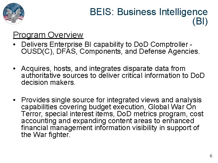 BEIS: Business Intelligence (BI) Program Overview • Delivers Enterprise BI capability to Do. D